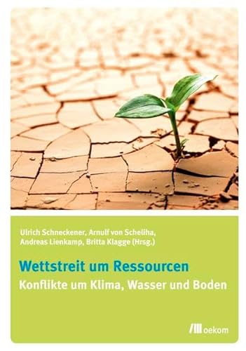 Wettstreit um Ressourcen: Konflikte um Klima, Wasser und Boden